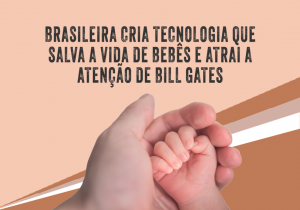 Leia mais sobre o artigo Brasileira cria tecnologia que salva bebês prematuros