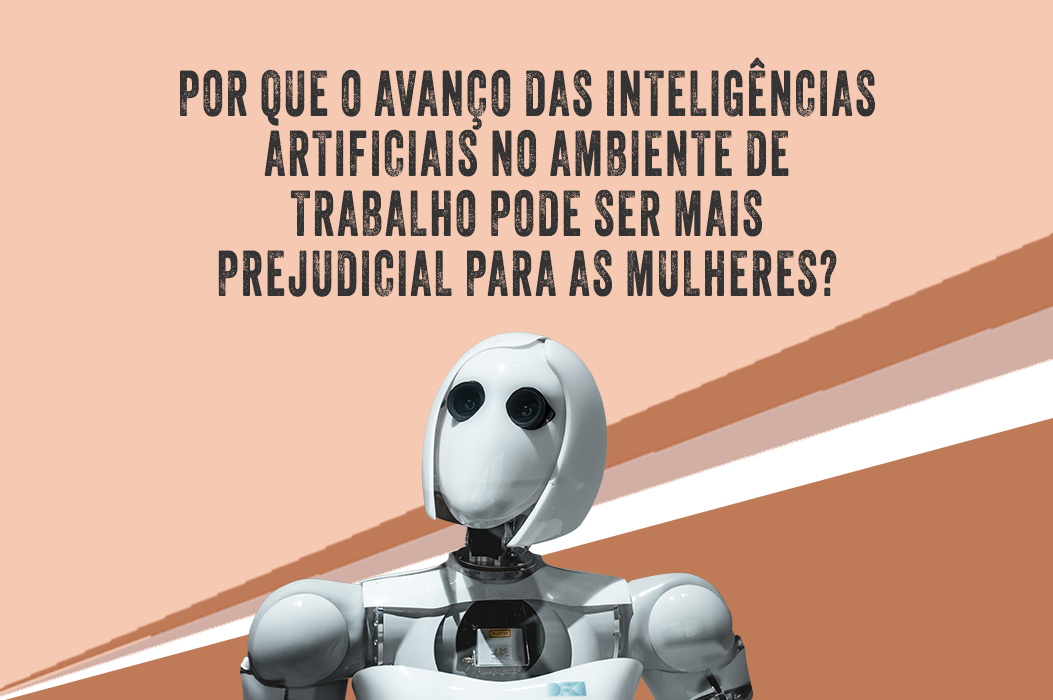 Leia mais sobre o artigo Mulheres serão mais afetadas pela IA do que homens em vagas de empregos, segundo relatório da McKinsey