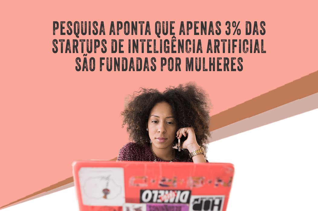 Leia mais sobre o artigo 3% das startups de IA financiadas por capital de risco são lideradas por mulheres